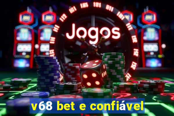 v68 bet e confiável